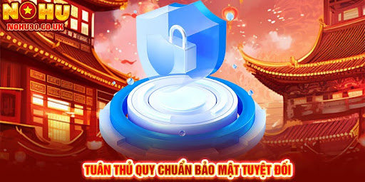 Tuân thủ quy chuẩn bảo mật tuyệt đối